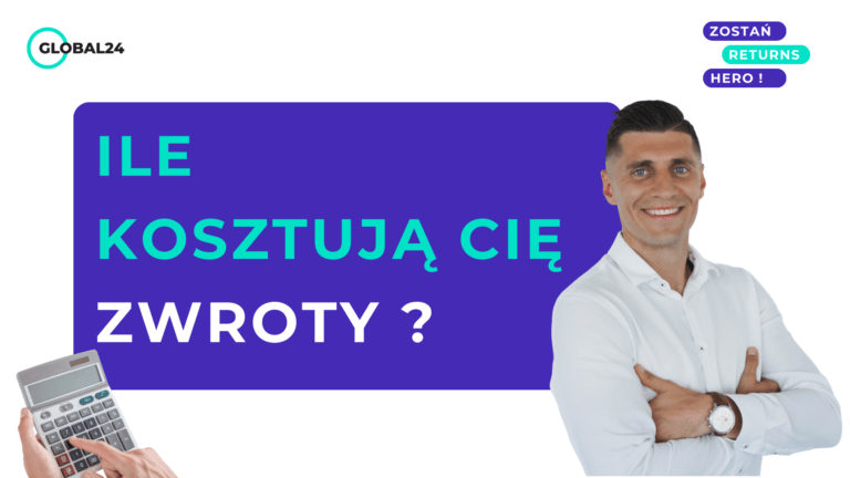 Ile kosztują Cię ZWROTY? Logistyka w liczbach, które mogą zaskoczyć